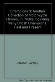 Champions 3: Another Collection of Motor-cycle Heroes, in Profile Including Many British Champions, Past and Present