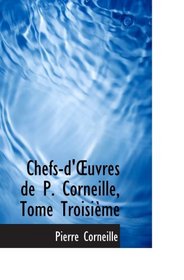 Chefs-d'uvres de P. Corneille, Tome Troisime