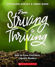 From Striving to Thriving: How to Grow Confident, Capable Readers