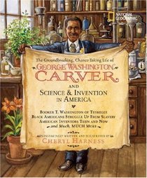 The Groundbreaking, Chance-Taking Life of George Washington Carver and Science and Invention in America (Cheryl Harness Histories)