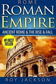 Rome: Roman Empire: Ancient Rome & The Rise & Fall