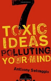 7 Toxic Ideas Polluting Your Mind