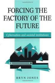 Forcing the Factory of the Future: Cybernation and Societal Institutions