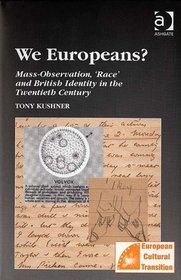 We Europeans?: Mass-Observation, 'Race' and British Identity in the Twentieth Century (Studies in European Cultural Transition)