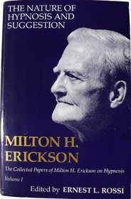 The Nature of Hypnosis and Suggestion (Collected Papers of Milton a. Erickson on Hypnosis, Vol 1)