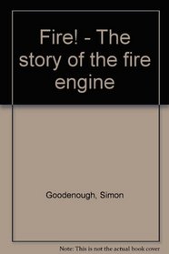 Fire! - The story of the fire engine
