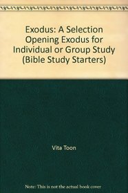 Exodus: A Selection Opening Exodus for Individual or Group Study (Bible Study Starters)