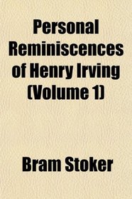 Personal Reminiscences of Henry Irving (Volume 1)
