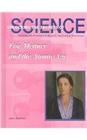 Lise Meitner and the Atomic Age (Unlocking the Secrets of Science)