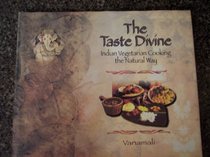 Taste Divine: Indian Vegetarian Cooking the Natural Way