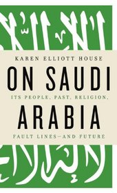 On Saudi Arabia: Its People, Past, Religion, Contradictions--and Future