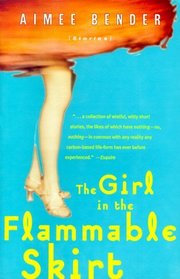 The Girl in the Flammable Skirt : Stories