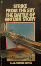 STRIKE FROM THE SKY: THE BATTLE OF BRITAIN STORY.