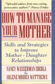 How to Manage Your Mother: Skills and Strategies to Improve Mother-Daughter Relationships