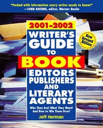 Writer's Guide to Book Editors, Publishers, and Literary Agents, 2001-2002: Who They Are! What They Want! And How to Win Them Over