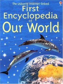 The Usborne First Encyclopedia of Our World (First Encyclopedias)