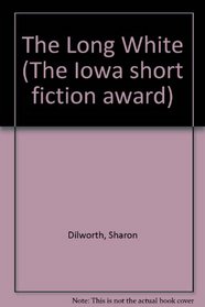 The Long White (Iowa Short Fiction Award)