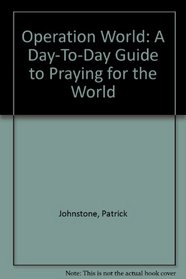 Operation World: A Day-To-Day Guide to Praying for the World