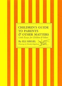 Children's Guide to Parents & Other Matters: Little Essays for Children & Others