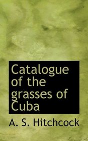Catalogue of the grasses of Cuba