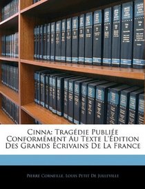 Cinna: Tragdie Publie Conformment Au Texte L'dition Des Grands crivains De La France (French Edition)