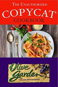 The Unauthorized Copycat Cookbook: Olive Garden Italian Restaurant