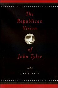 The Republican Vision of John Tyler