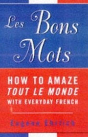 Les Bons Mots : How to Amaze Tout Le Monde With Everyday French