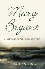 Mary Bryant: Her Life and Escape from Botany Bay
