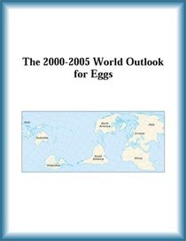 The 2000-2005 World Outlook for Eggs (Strategic Planning Series)