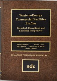 Waste-to-Energy Commercial Facilities Profiles: Technical, Operational, and Economic Perspectives (Pollution Technology Review)