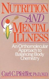 Nutrition and Mental Illness : An Orthomolecular Approach to Balancing Body Chemistry