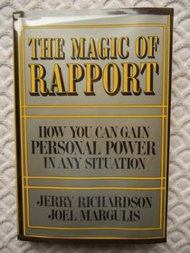 Magic of Rapport: How You Can Increase Your Communication Skills to Gain Personal Power in Any Situation