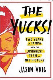 The Yucks: Two Years in Tampa with the Losingest Team in NFL History