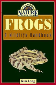 Frogs: A Wildlife Handbook (Long, Kim. Johnson Nature Series.)