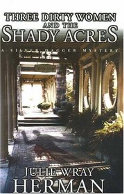 Three Dirty Women and the Shady Acres (Three Dirty Women, Bk 3)