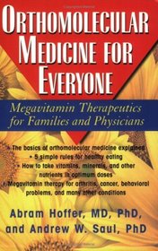 Orthomolecular Medicine For Everyone: Megavitamin Therapeutics for Families and Physicians