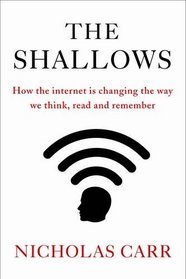 The Shallows: How the Internet is Changing the Way We Think, Read and Remember