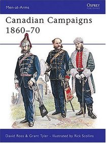 Canadian Campaigns 1860-70 (Men-at-Arms Series)