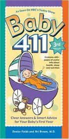 Baby 411: Clear Answers & Smart Advice for Your Baby's First Year (Third Edition)