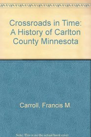 Crossroads in Time: A History of Carlton County Minnesota