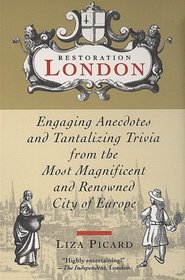 Restoration London: Engaging Anecdotes and Tantalizing Trivia from the Most Magnificent and Renowned City of Europe