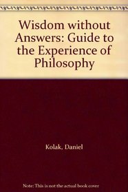 Wisdom Without Answers: A Guide to the Experience of Philosophy