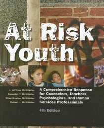 At Risk Youth: A Comprehensive Response for Counselors, Teachers, Psychologists, and Human Services Professionals