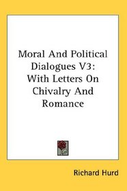 Moral And Political Dialogues V3: With Letters On Chivalry And Romance
