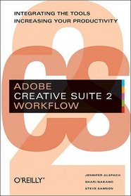 Adobe Creative Suite 2 Workflow: Integrating the Tools, Increasing Your Productivity
