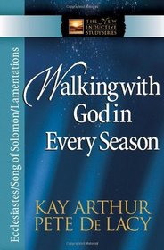 Walking with God in Every Season: Ecclesiastes/Song of Solomon/Lamentations (The New Inductive Study Series)