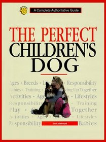 The Perfect Children's Dog: A Complete Authoritative Guide