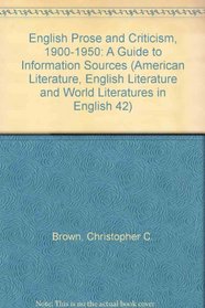 English Prose and Criticism, 1900-1950: A Guide to Information Sources (American Literature, English Literature and World Literatures in English 42)