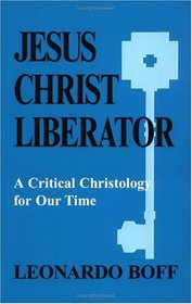 Jesus Christ Liberator: A Critical Christology for Our Times